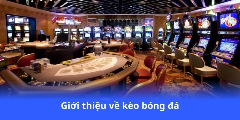 Kèo Bóng Đá - Nhà cái uy tín, thanh toán nhanh 3 gioi-thieu-ve-keo-bong-da
